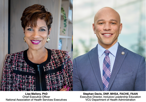 Lisa Mallory PhD CEO of National ASsociation of Health Services Executives and Stephan Davis DNP MSHA FACHE FAAN Executive Director, Inclusive Leadership Education VCU Department of Health Administration